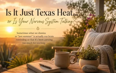 Is It Just the Texas Heat… or Is Your Nervous System Talking?